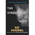 The Singularity is Near: When Humans Transcend Biology