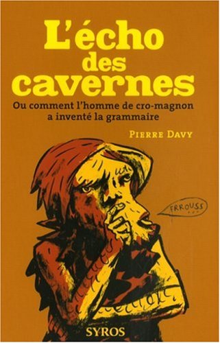 L'écho des cavernes : Ou comment l'homme de cro-magnon a inventé la grammaire