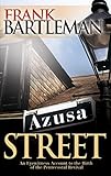 Azusa Street: An Eyewitness Account to the Birth of the Pentecostal Revival by Frank Bartleman