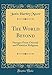 Produktbild The World Beyond: Passages From Oriental and Primitive Religions (Classic Reprint)