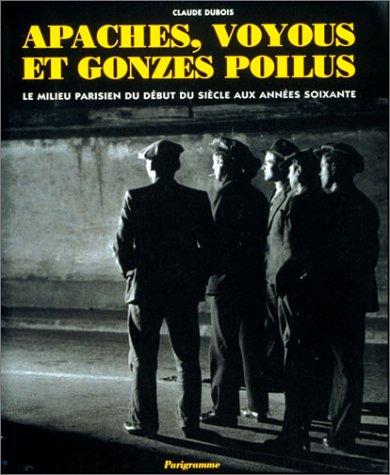 Download Apaches, voyous et gonzes poilus. Le milieu parisien du début du siècle aux années 60 Download Apaches, voyous et gonzes poilus. Le milieu parisien du début du siècle aux années 60
