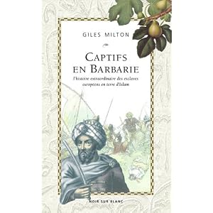 Captifs en Barbarie : L'histoire extrordinaire des esclaves européens en terre d'Islam Livre en Ligne Captifs en Barbarie : L'histoire extrordinaire des esclaves européens en terre d'Islam Livre en Ligne - Telecharger Ebook