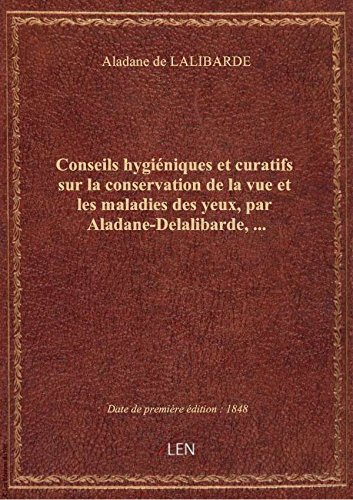 Download Conseils hygiéniques et curatifs sur la conservation de la vue et les maladies des yeux, par Aladane Download Conseils hygiéniques et curatifs sur la conservation de la vue et les maladies des yeux, par Aladane