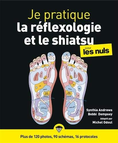 Télécharger Je pratique la réflexologie et le shiatsu pour les Nuls - plus de 120 photos, 90 schémas, 16 proto livre En ligne