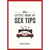 The Little Book of Sex Tips: Tantalizing Tips, Tricks and Ideas to Spice Up Your Sex Life