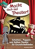 Macht doch mal Theater!: Schatten-, Puppen- und Rollen-Theater für Grundschulkinder by Bernadette Kowolik