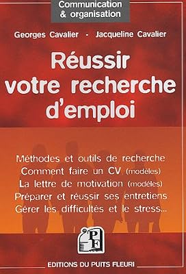 Puits fleuri Réussir votre recherche d'emploi: Méthodes et outils de recherche - Comment faire un CV (modèles) - La lettre de motivation (modèles) - Préparer et ... - Gérer les difficultés et le stress...