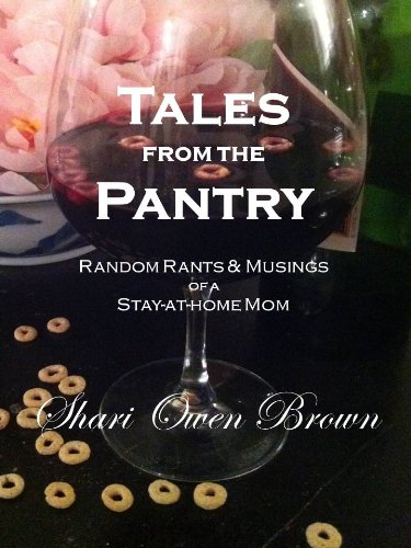 Tales from the Pantry: Random Rants & Musings of a Stay-at-home Mom (English Edition) livre