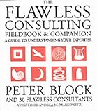 The Flawless Consulting Fieldbook and Companion: A Guide to Understanding Your Expertise