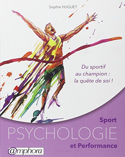 Download Sport - Psychologie et performance - Du sportif au champion : la quête de soi Download Sport - Psychologie et performance - Du sportif au champion : la quête de soi