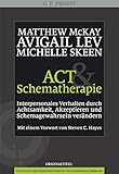 ACT und Schematherapie. Interpersonales Verhalten durch Achtsamkeit, Akzeptieren und Schemagewahrsein verändern by