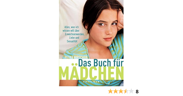Das Buch Fur Madchen Alles Was Ich Wissen Will Uber Erwachsenwerden Liebe Und Sexualitat Amazon De Hirscher Petra Kracht Susanne Bucher