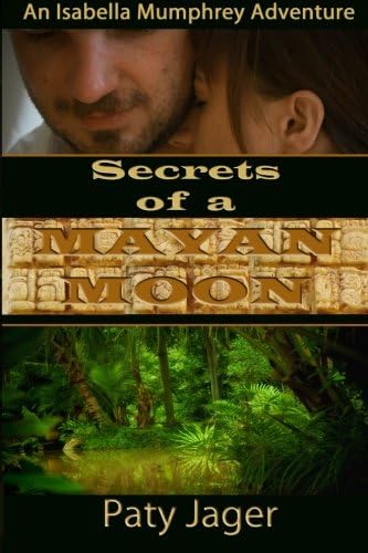Secrets of a Mayan Moon: Isabella Mumphrey Adventure (Isabella Mumphrey Adventure Series Book 1)