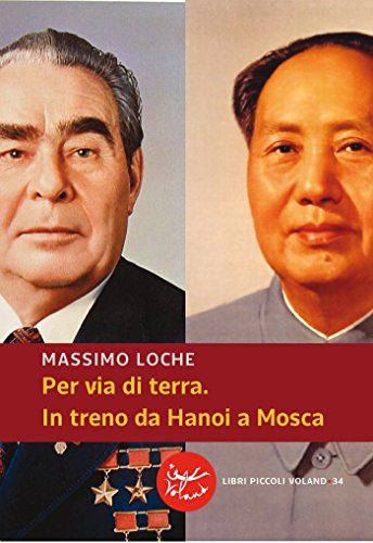 Per via di terra. In treno da Hanoi a Mosca (Italian Edition)