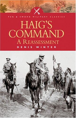 Haig's Command (Pen and Sword Military Classics)