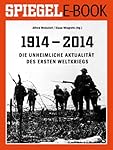 1914 - 2014 - Die unheimliche Aktualität des Ersten Weltkriegs: Ein SPIEGEL E-Book