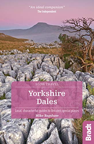 Yorkshire Dales (Slow Travel) (Bradt Travel Guides (Slow Travel series)): Local, Characterful Guides to Britain's Special Places