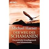 Der Weg des Schamanen: Das praktische Grundlagenwerk des Schamanismus