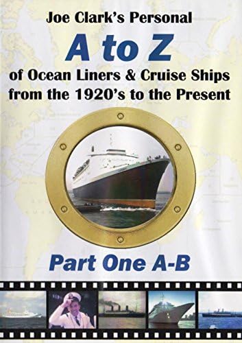 Part 1: A to B - Joe Clark’s Personal A to Z of Ocean Liners & Cruise Ships Dvd: From the 1920s to the Present