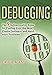Debugging: The 9 Indispensable Rules for Finding Even the Most Elusive Software and Hardware Problems by 