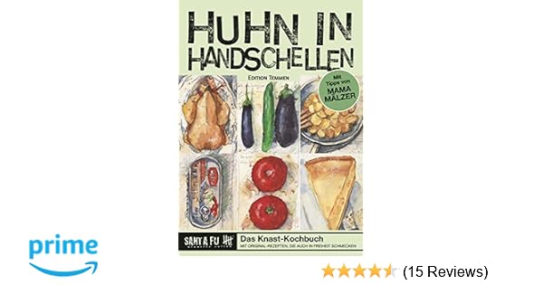 Huhn In Handschellen Das Knast Kochbuch Mit Rezepten Die - 