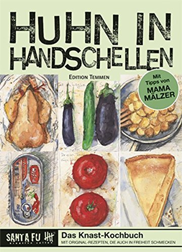 Download Huhn in Handschellen. Das Knast-Kochbuch mit Rezepten, die auch in Freiheit schmecken Download Huhn in Handschellen. Das Knast-Kochbuch mit Rezepten, die auch in Freiheit schmecken