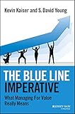 The Blue Line Imperative: What Managing for Value Really Means by