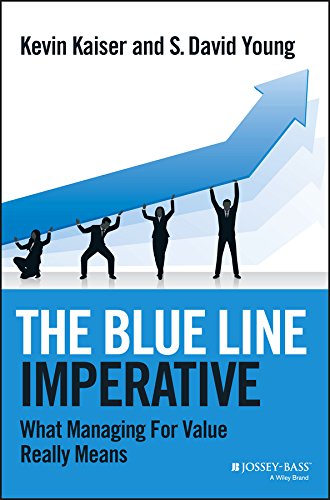 The Blue Line Imperative: What Managing for Value Really Means
