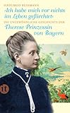 Ich habe mich vor nichts im Leben gefürchtet: Die ungewöhnliche Geschichte der Therese Prinzessin von Bayern 1850-1925 (insel taschenbuch) by 