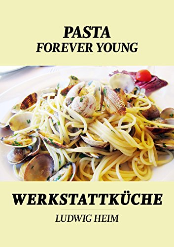 Download Pasta forever young: Werkstattküche 4 Download Pasta forever young: Werkstattküche 4