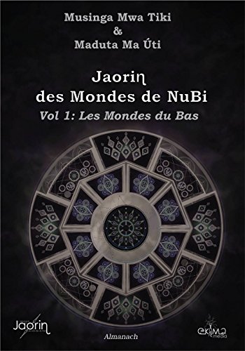 Download Jaorin des Mondes de NuBi: Les Mondes du Bas (Almanach des Mondes de NuBi t. 1)