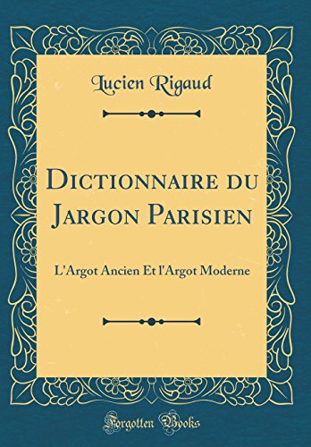 Download Dictionnaire Du Jargon Parisien: L'Argot Ancien Et L'Argot Moderne (Classic Reprint) Download Dictionnaire Du Jargon Parisien: L'Argot Ancien Et L'Argot Moderne (Classic Reprint)