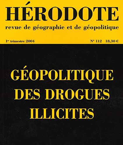 Hérodote, revue de géographie et de géopolitique, numéro 112 : Géopolitique des drogues illicites Hérodote, revue de géographie et de géopolitique, numéro 112 : Géopolitique des drogues illicites