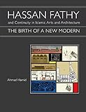 Hassan Fathy and Continuity in Islamic Arts and Architecture: The Birth of a New Modern (English Edition) by