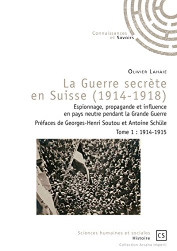 Livres Couvertures de La Guerre secrète en Suisse (1914-1918) - Tome 1: Espionnage, propagande et influence en pays neutre pendant la Grande Guerre