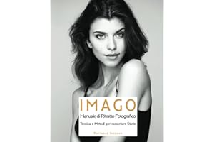 IMAGO: MANUALE DI RITRATTO FOTOGRAFICO - Tecniche e Metodi per raccontare Storie