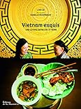 Vietnam exquis. une cuisine entre ciel et terre