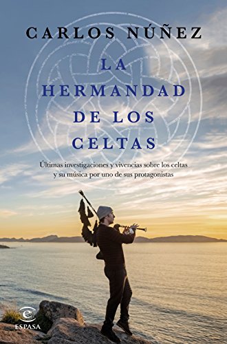 La hermandad de los celtas: Últimas investigaciones y vivencias sobre los celtas y su música por u La hermandad de los celtas: Últimas investigaciones y vivencias sobre los celtas y su música por u