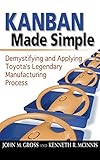 Kanban Made Simple: Demystifying and Applying Toyota's Legendary Manufacturing Process by John M. Gross, Kenneth R. Mcinnis