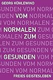 Vom Normalen zum Gesunden: Wege zur Befreiung des erkrankten Bewusstseins by Georg Kühlewind