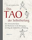 Das Tao der Selbstheilung: Die chinesische Kunst der Meditation in der Bewegung - ein Weg der Selbsthilfe und Heilung by 