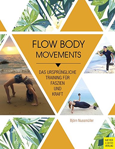 Download Flow Body Movements: Das ursprüngliche Training für Faszien und Kraft Download Flow Body Movements: Das ursprüngliche Training für Faszien und Kraft