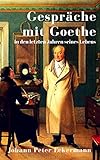 Gespräche mit Goethe in den letzten Jahren seines Lebens: Eine Biographie in Tagebuchnotizen by 