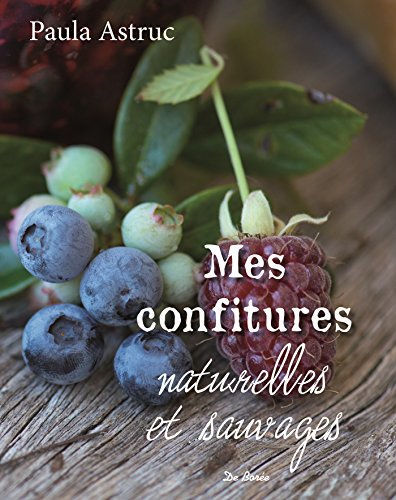 Mes confitures naturelles et sauvages : Plus de 50 recettes francais Mes confitures naturelles et sauvages : Plus de 50 recettes francais