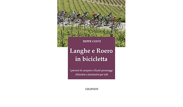 Amazon.it: Langhe e Roero in bicicletta. I percorsi di campioni e illustri  personaggi, altimetrie e planimetrie per tutti - Conti, Beppe - Libri