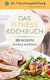  DAS FITNESS KOCHBUCH: 101 REZEPTE, Schlank und Fit - 101 leckere und schnelle Rezepte, Low Carb für Faule, Low Carb Rezepte, Eiweiß-Diät, Low-Carb Diät, Rezepte zum Abnehmen, neue Version 2018