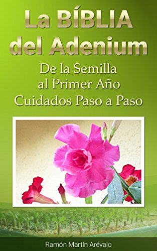 Download La Biblia del Adenium: De la Semilla al Primer Año. Cuidados Paso a Paso. Download La Biblia del Adenium: De la Semilla al Primer Año. Cuidados Paso a Paso.