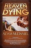 Image de How to Succeed in Heaven Without Really Dying (English Edition)