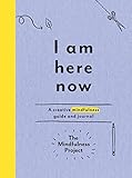 I Am Here Now: A Creative Mindfulness Guide and Journal by 