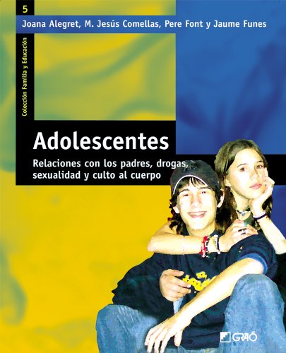 Adolescentes: Relaciones con los padres, drogas, sexualidad y culto al cuerpo (FAMILIA Y EDUCACIÓN)